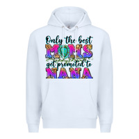 White only the best moms get promoted to nana Premium Hoodie - Zillion Design Studio