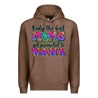 Chestnut only the best moms get promoted to nana Premium Hoodie - Zillion Design Studio