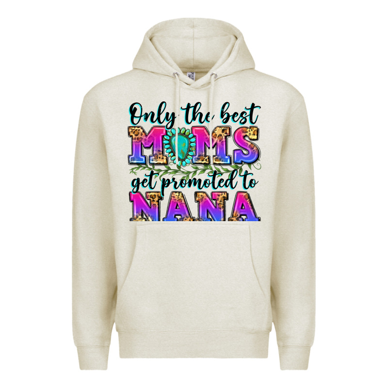 Only The Best Moms Get Promoted To Nana Premium Hoodie by Zillion Design Studio | Teevron