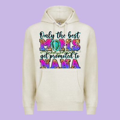 Only The Best Moms Get Promoted To Nana Premium Hoodie Designed By Zillion Design Studio