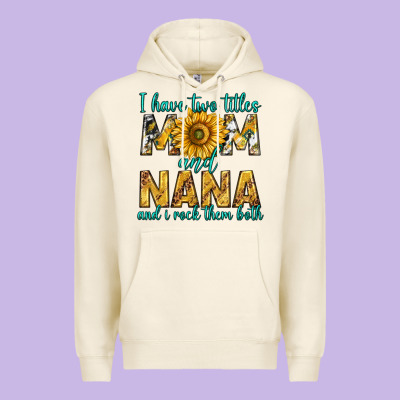 I Have Two Titles Mom And Nana And I Rock Them Bot Premium Hoodie Designed By Texasbilliewilder