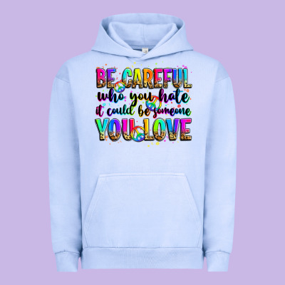 Be Careful Who You Hate It Could Be Someone You Lo Urban Hoodie Designed By Zillion Design Studio