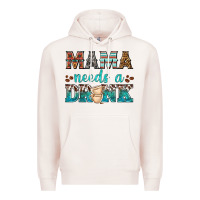 Mama Needs A Drink Premium Hoodie | Teevron