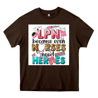 Chocolate Brown LPN because nurses need heroes Heavy Core Tee - LillyAllenDesigns