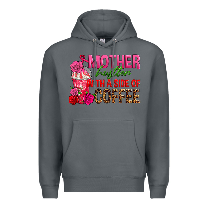 Mother Hustler Wt A Side Of Coffee Premium Hoodie by texasbilliewilder | Teevron