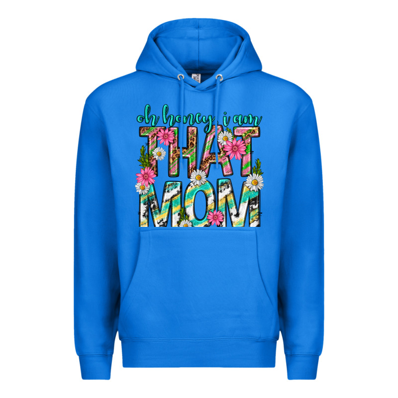 Oh Honey I Am That Mom Mothers Day Premium Hoodie by texasbilliewilder | Teevron