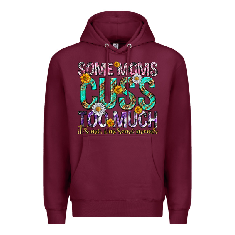 Some Moms Cuss Too Much Mothers Day Premium Hoodie by texasbilliewilder | Teevron