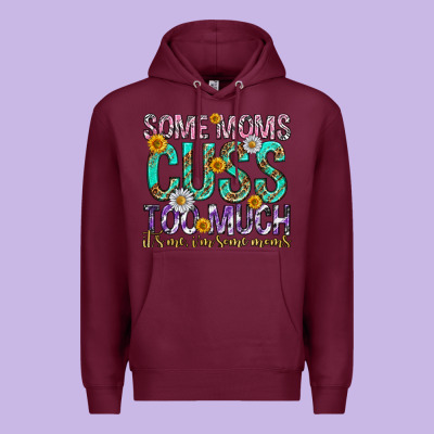 Some Moms Cuss Too Much Mothers Day Premium Hoodie Designed By Texasbilliewilder