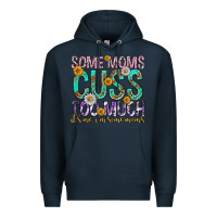 Navy some moms cuss too much mothers day Premium Hoodie - texasbilliewilder