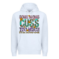 White some moms cuss too much mothers day Premium Hoodie - texasbilliewilder