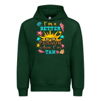 Forest Green i m a better person when i m tan Urban Hoodie - texasbilliewilder