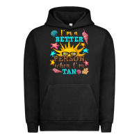 Pigment Black i m a better person when i m tan Urban Hoodie - texasbilliewilder