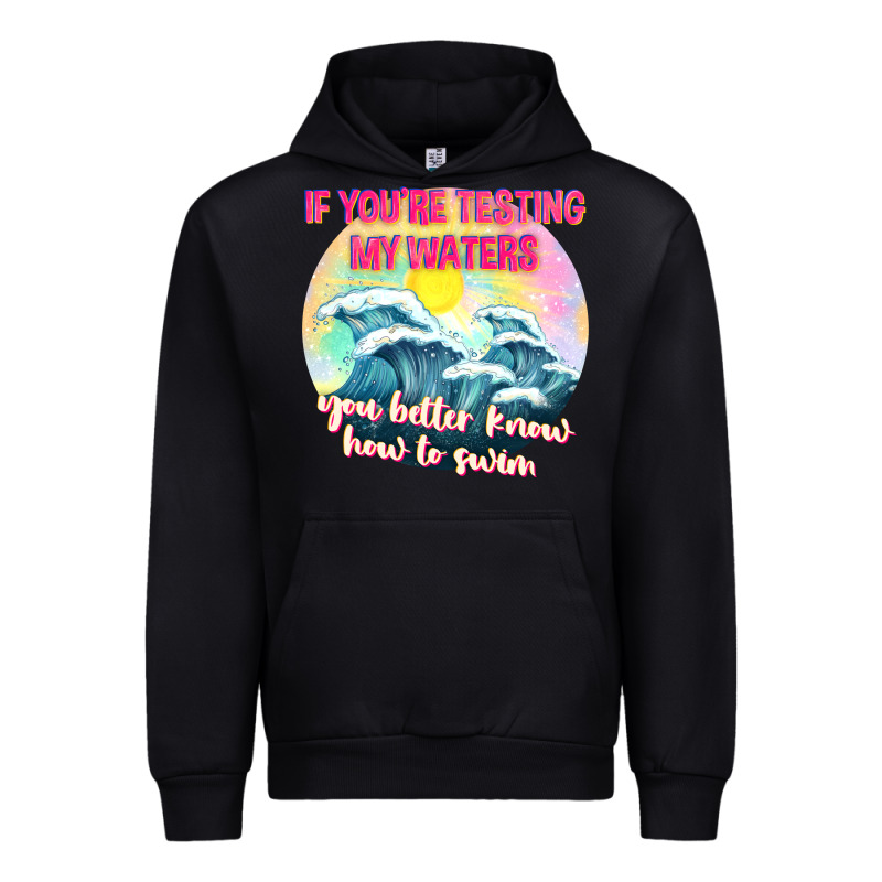 If Youre Testing My Waters Tbw Urban Hoodie by texasbilliewilder | Teevron