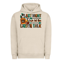 Pigment French Oak last night we let the liquor talk Urban Hoodie - Zillion Design Studio