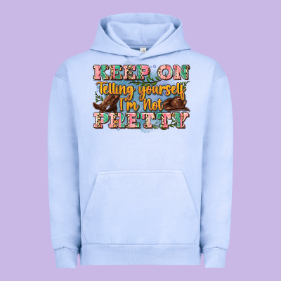 Keep On Telling Yourself I'm Not Pretty Urban Hoodie Designed By Zillion Design Studio