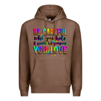 Chestnut be careful who you hate it could be someone you lo Premium Hoodie - Zillion Design Studio