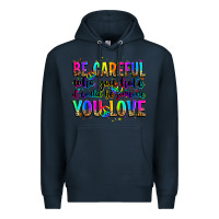 Navy be careful who you hate it could be someone you lo Premium Hoodie - Zillion Design Studio