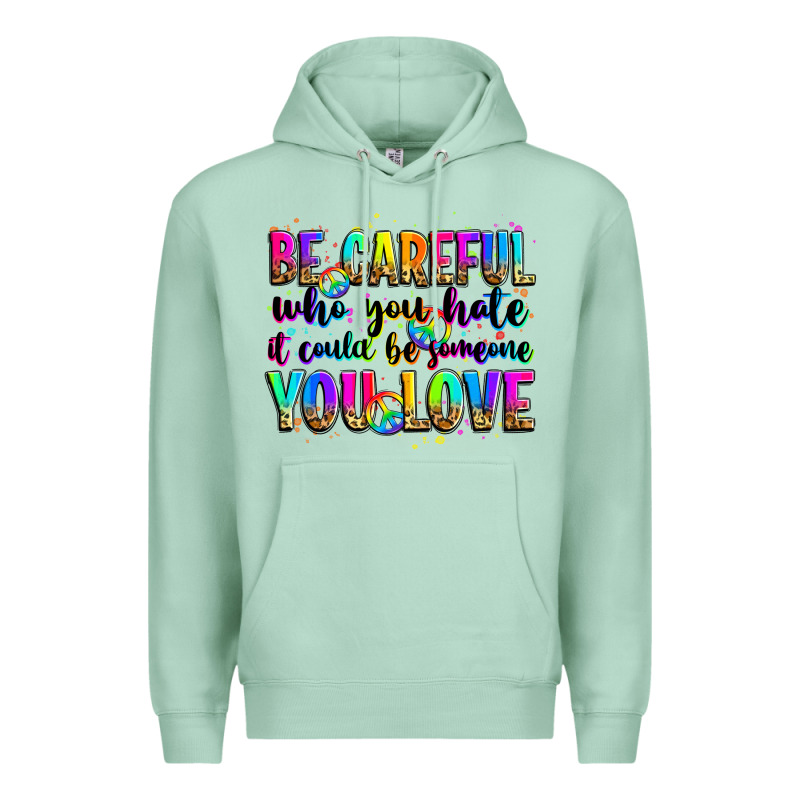 Be Careful Who You Hate It Could Be Someone You Lo Premium Hoodie by Zillion Design Studio | Teevron