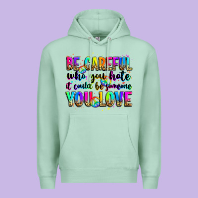 Be Careful Who You Hate It Could Be Someone You Lo Premium Hoodie Designed By Zillion Design Studio