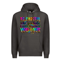 Smoke be careful who you hate it could be someone you lo Premium Hoodie - Zillion Design Studio