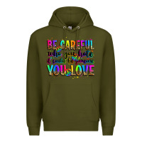 Army Green be careful who you hate it could be someone you lo Premium Hoodie - Zillion Design Studio