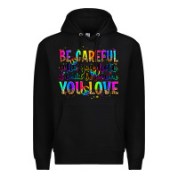 Black be careful who you hate it could be someone you lo Premium Hoodie - Zillion Design Studio