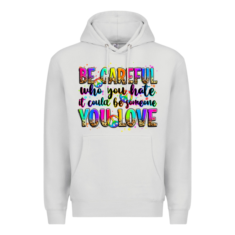 Be Careful Who You Hate It Could Be Someone You Lo Premium Hoodie by Zillion Design Studio | Teevron