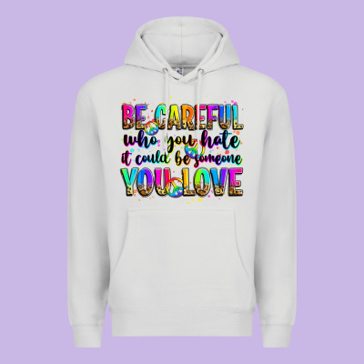 Be Careful Who You Hate It Could Be Someone You Lo Premium Hoodie Designed By Zillion Design Studio