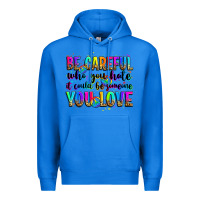 True Royal be careful who you hate it could be someone you lo Premium Hoodie - Zillion Design Studio