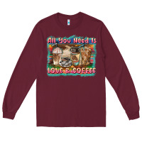 Burgundy all you need is love & coffee Long Sleeve Tee - BarkalooDesign