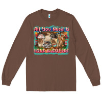 Chestnut all you need is love & coffee Long Sleeve Tee - BarkalooDesign