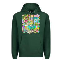 Sports Green he dont love me like tequila does Premium Hoodie - texasbilliewilder