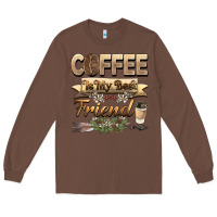 Chestnut coffee is my best friend Long Sleeve Tee - BarkalooDesign