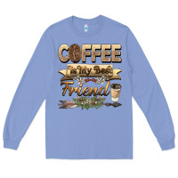 Colony Blue coffee is my best friend Long Sleeve Tee - BarkalooDesign
