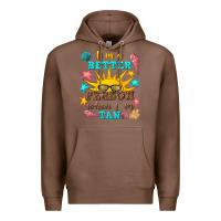 Chestnut i m a better person when i m tan Premium Hoodie - texasbilliewilder
