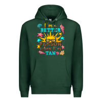 Sports Green i m a better person when i m tan Premium Hoodie - texasbilliewilder