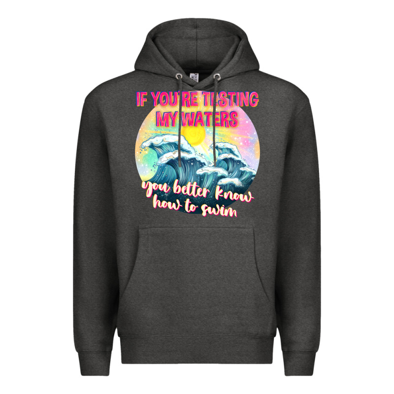 If Youre Testing My Waters Tbw Premium Hoodie by texasbilliewilder | Teevron