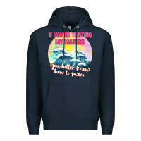 Navy if youre testing my waters tbw Premium Hoodie - texasbilliewilder