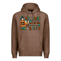 Chestnut last night we let the liquor talk Premium Hoodie - Zillion Design Studio