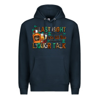 Navy last night we let the liquor talk Premium Hoodie - Zillion Design Studio