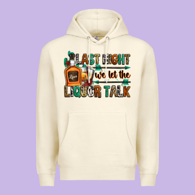 Last Night We Let The Liquor Talk Premium Hoodie Designed By Zillion Design Studio
