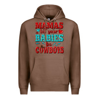 Chestnut mamas let your babies be cowboys Premium Hoodie - texasbilliewilder