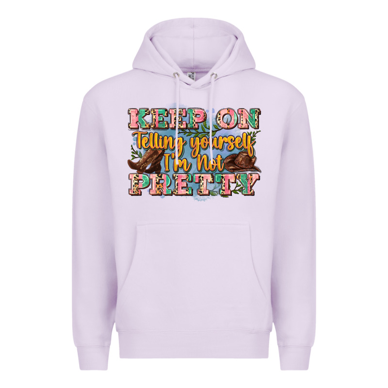 Keep On Telling Yourself I'm Not Pretty Premium Hoodie by Zillion Design Studio | Teevron