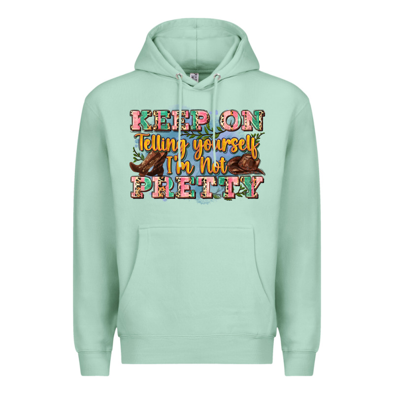 Keep On Telling Yourself I'm Not Pretty Premium Hoodie by Zillion Design Studio | Teevron