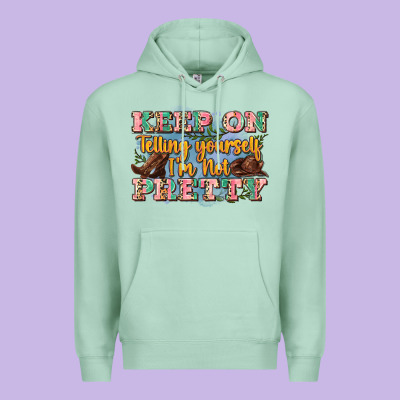 Keep On Telling Yourself I'm Not Pretty Premium Hoodie Designed By Zillion Design Studio