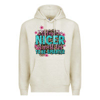 Oatmeal Heather i'll try to be nicer if you'll try ti be smarter Premium Hoodie - AdoDesignShop