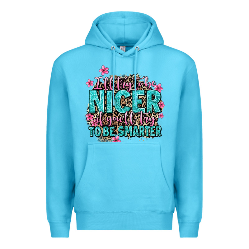 I'll Try To Be Nicer If You'll Try Ti Be Smarter Premium Hoodie by AdoDesignShop | Teevron