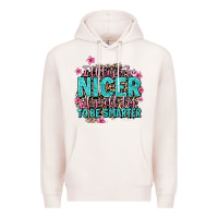 Pale Pink i'll try to be nicer if you'll try ti be smarter Premium Hoodie - AdoDesignShop