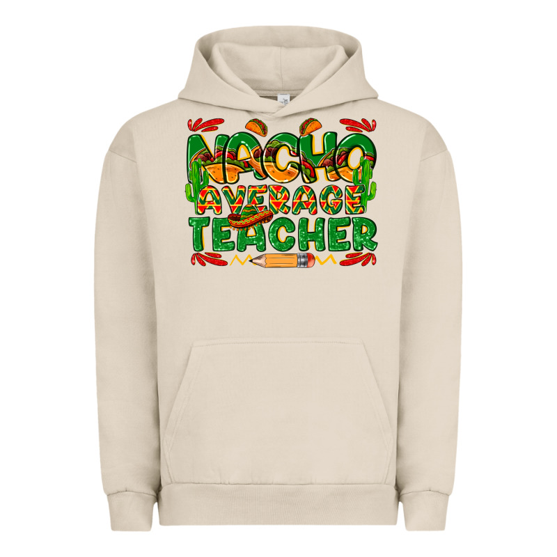 Nacho Average Teacher Urban Hoodie by texasbilliewilder | Teevron