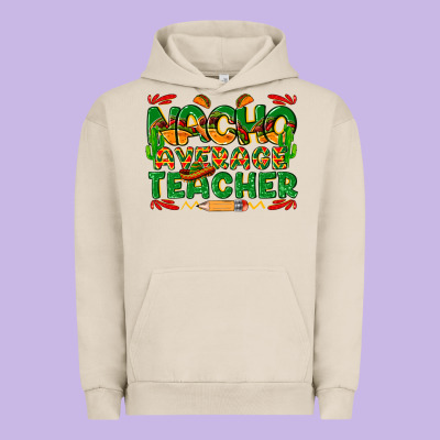 Nacho Average Teacher Urban Hoodie Designed By Texasbilliewilder